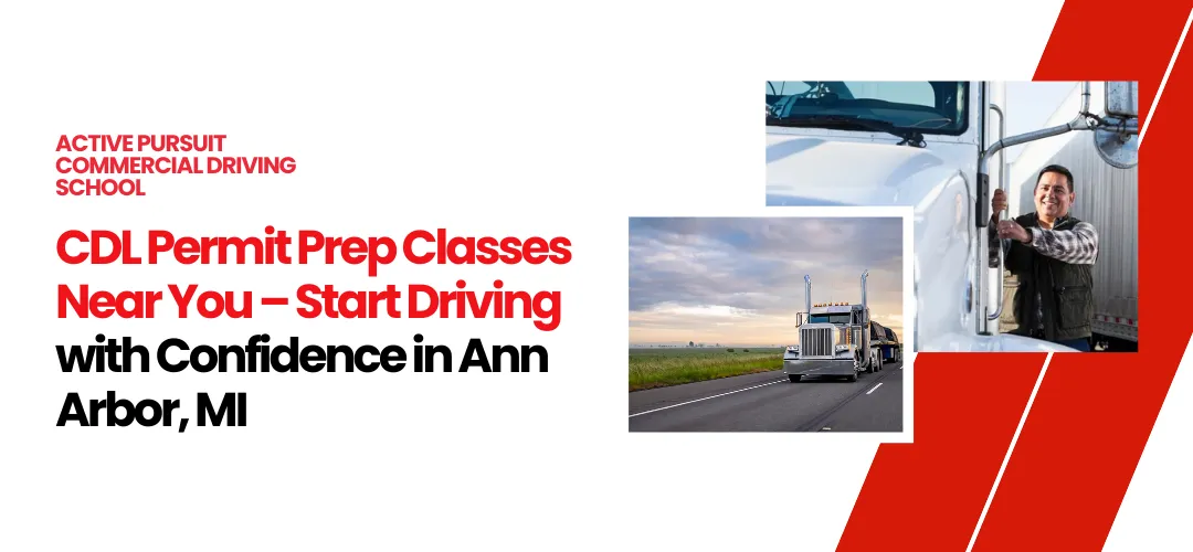 CDL Permit Prep Classes Near You – Start Driving with Confidence in Ann Arbor, MI