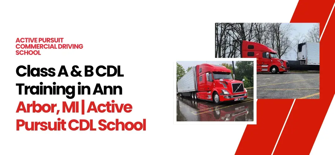 Top CDL School in Ann Arbor, MI | Class A & B Training at Active Pursuit