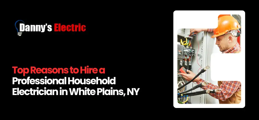 Hiring a Household Electrician White Plains NY