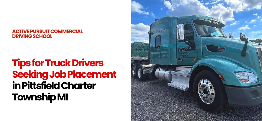 Truck Drivers Seeking Job Placement in Pittsfield Charter Township MI