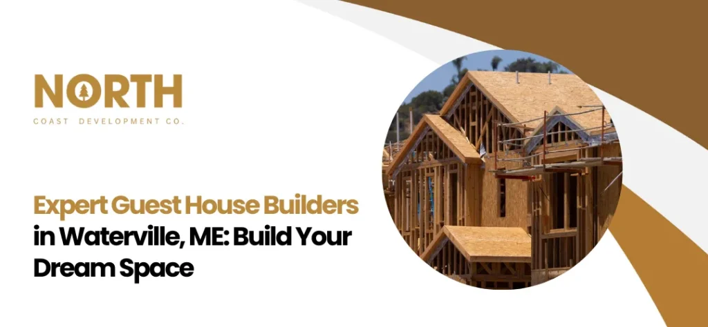 Guest House Builders in Waterville, ME